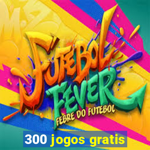 300 jogos gratis